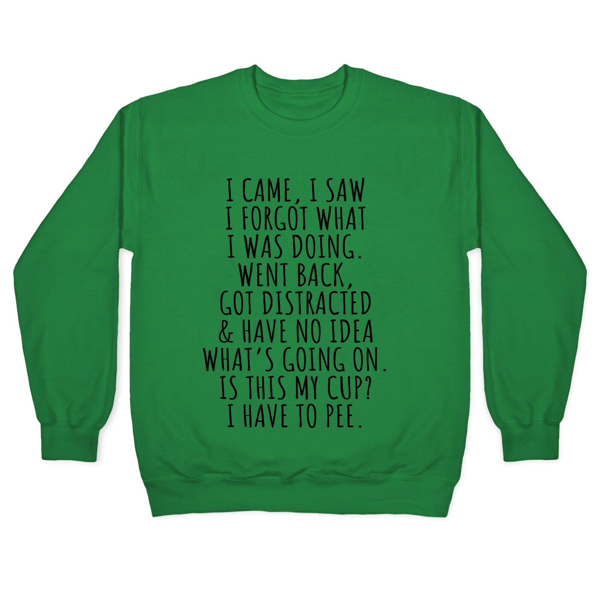 I Came I Saw I Forgot What I Was Doing Crewneck Sweatshirt